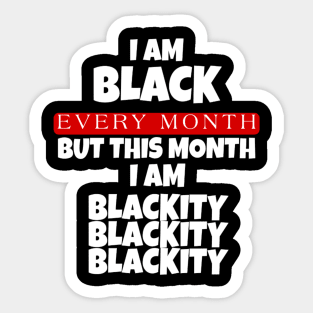 I AM BLACK EVERY MONTH Sticker